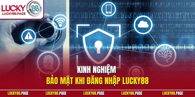 Kinh nghiệm bảo mật khi đăng nhập Lucky88
